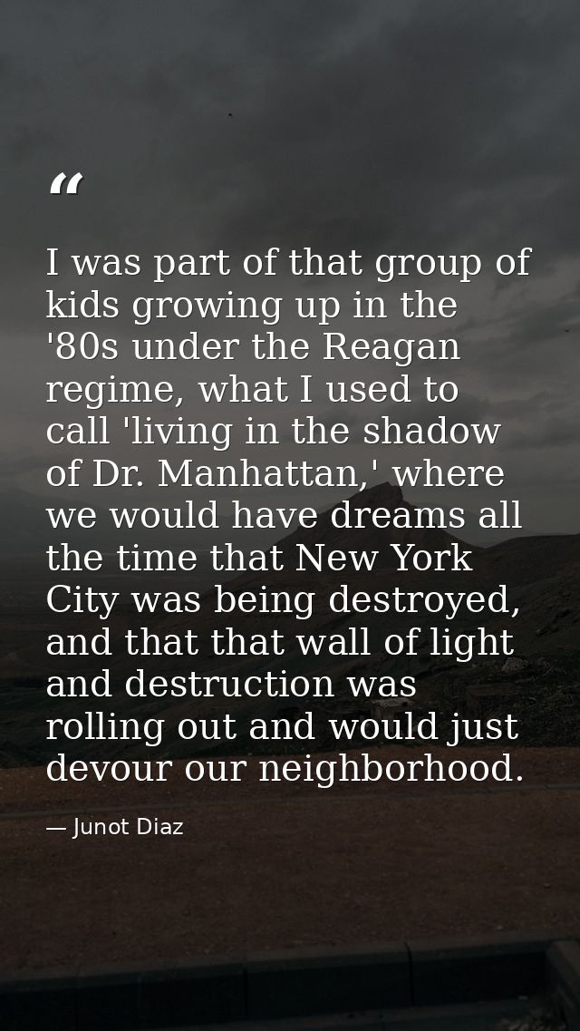 I was part of that group of kids growing up in the '80s under the Reagan regime, what I used to call 'living in the shad — Junot Diaz