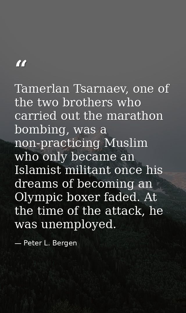 Tamerlan Tsarnaev, one of the two brothers who carried out the marathon bombing, was a non-practicing Muslim who only be — Peter L. Bergen