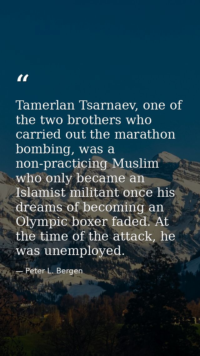 Tamerlan Tsarnaev, one of the two brothers who carried out the marathon bombing, was a non-practicing Muslim who only be — Peter L. Bergen