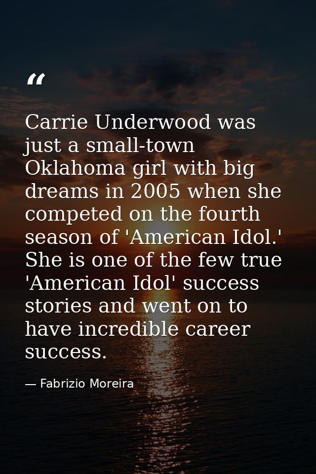 Carrie Underwood was just a small-town Oklahoma girl with big dreams in 2005 when she competed on the fourth season of ' — Fabrizio Moreira