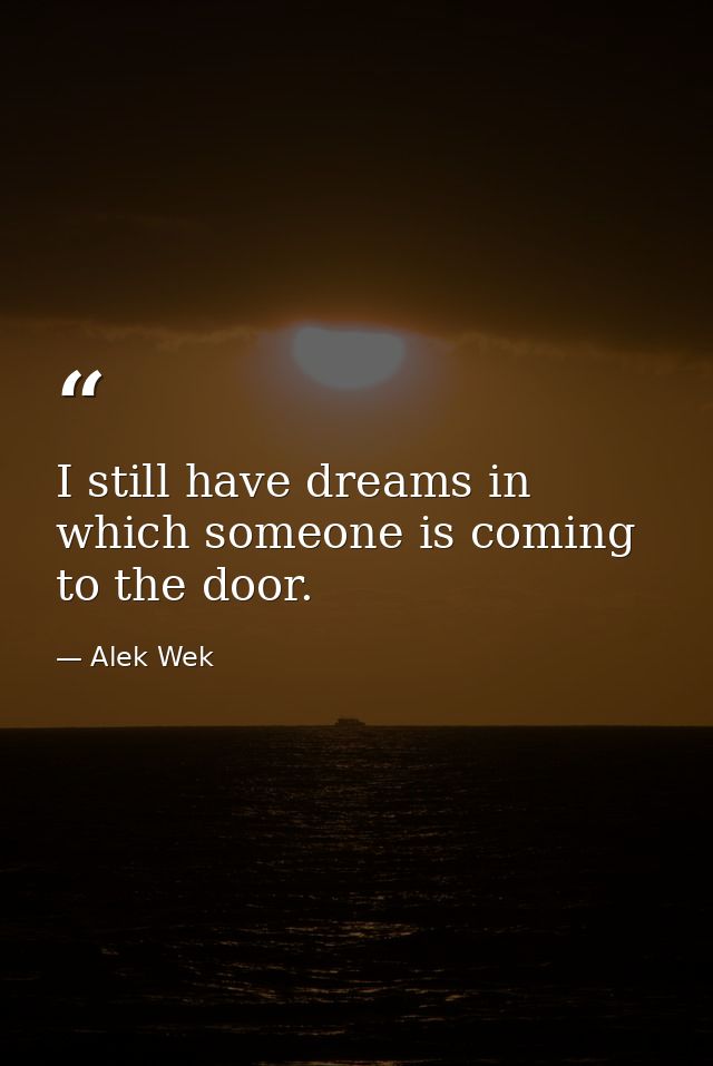 I still have dreams in which someone is coming to the door. — Alek Wek