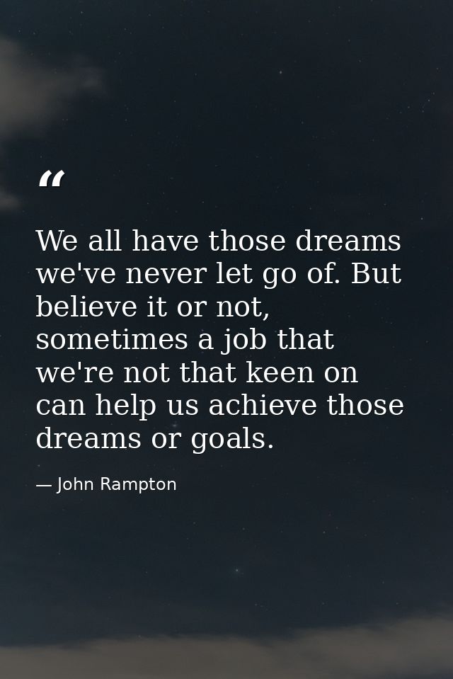 We all have those dreams we've never let go of. But believe it or not, sometimes a job that we're not that keen on can h — John Rampton