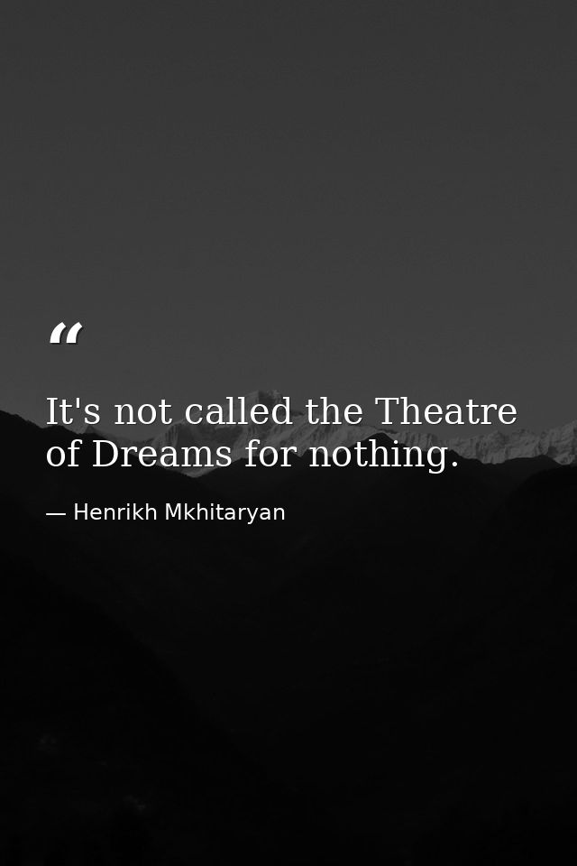 It's not called the Theatre of Dreams for nothing. — Henrikh Mkhitaryan