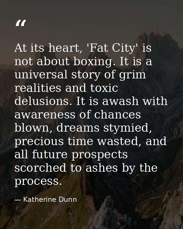 At its heart, 'Fat City' is not about boxing. It is a universal story of grim realities and toxic delusions. It is awash — Katherine Dunn