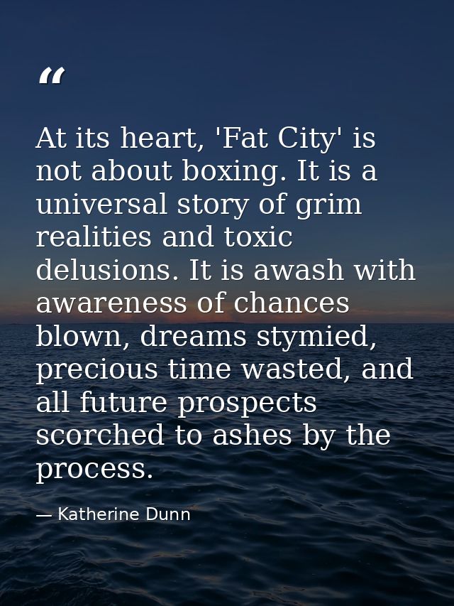 At its heart, 'Fat City' is not about boxing. It is a universal story of grim realities and toxic delusions. It is awash — Katherine Dunn