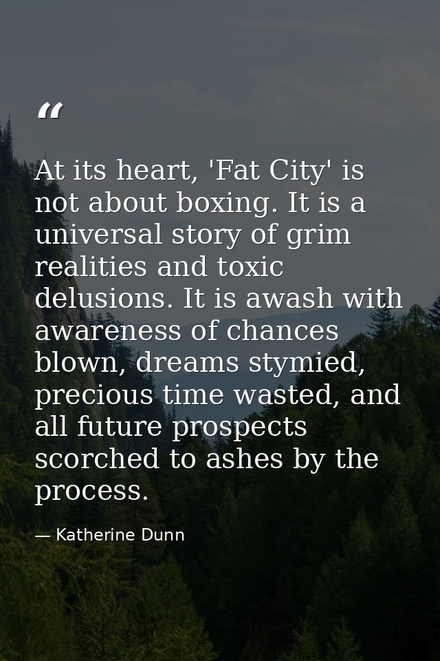 At its heart, 'Fat City' is not about boxing. It is a universal story of grim realities and toxic delusions. It is awash — Katherine Dunn