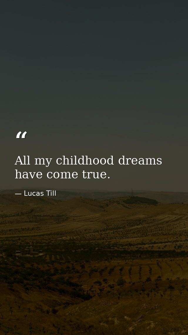 All my childhood dreams have come true. — Lucas Till