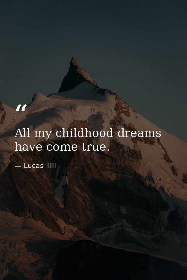 All my childhood dreams have come true. — Lucas Till