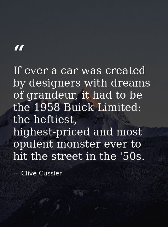 If ever a car was created by designers with dreams of grandeur, it had to be the 1958 Buick Limited: the heftiest, highe — Clive Cussler