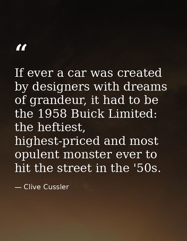 If ever a car was created by designers with dreams of grandeur, it had to be the 1958 Buick Limited: the heftiest, highe — Clive Cussler