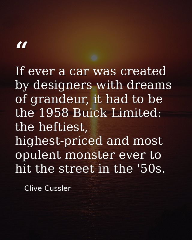 If ever a car was created by designers with dreams of grandeur, it had to be the 1958 Buick Limited: the heftiest, highe — Clive Cussler