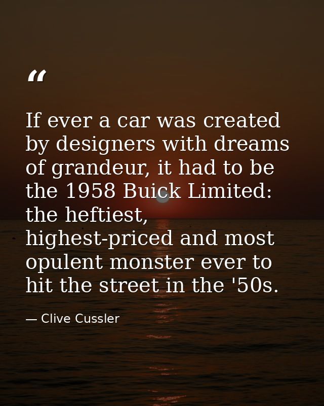 If ever a car was created by designers with dreams of grandeur, it had to be the 1958 Buick Limited: the heftiest, highe — Clive Cussler