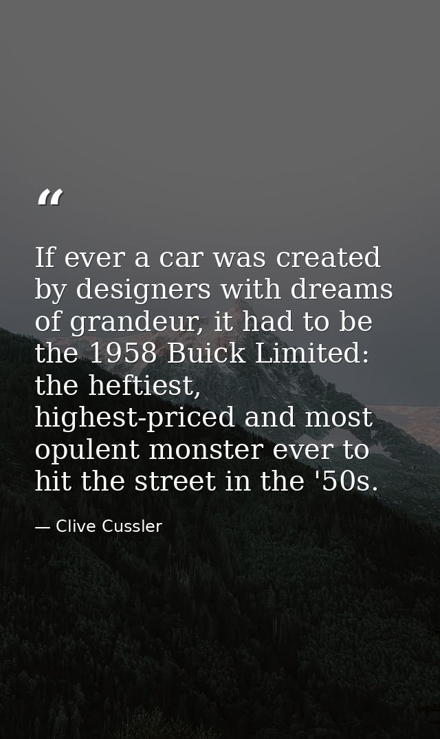 If ever a car was created by designers with dreams of grandeur, it had to be the 1958 Buick Limited: the heftiest, highe — Clive Cussler
