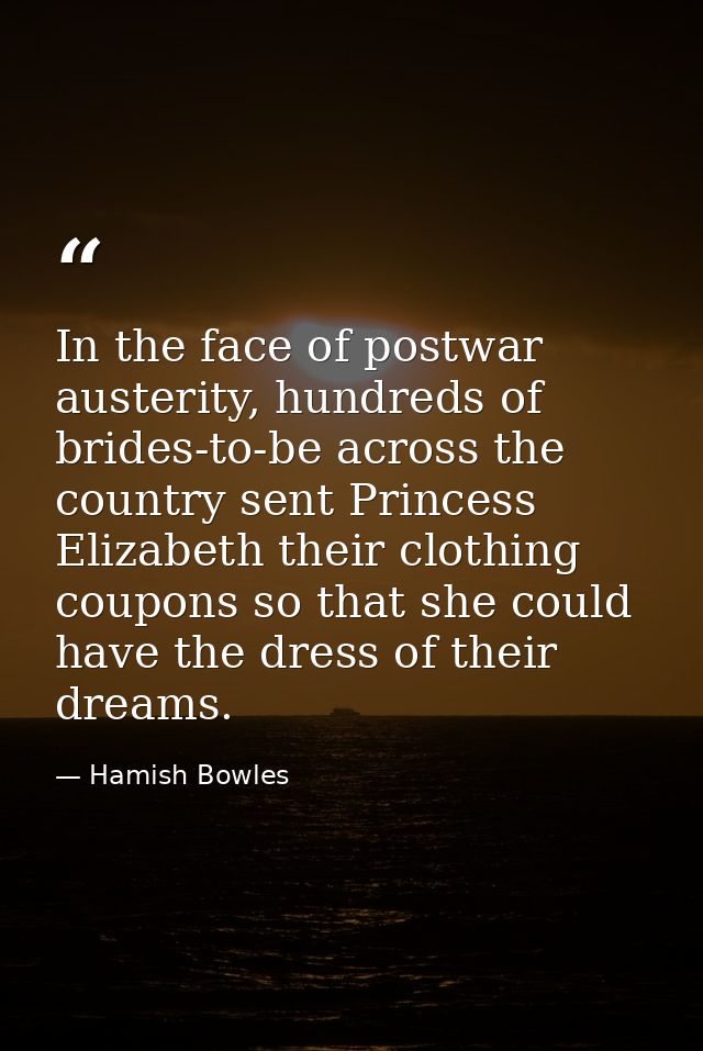 In the face of postwar austerity, hundreds of brides-to-be across the country sent Princess Elizabeth their clothing cou — Hamish Bowles