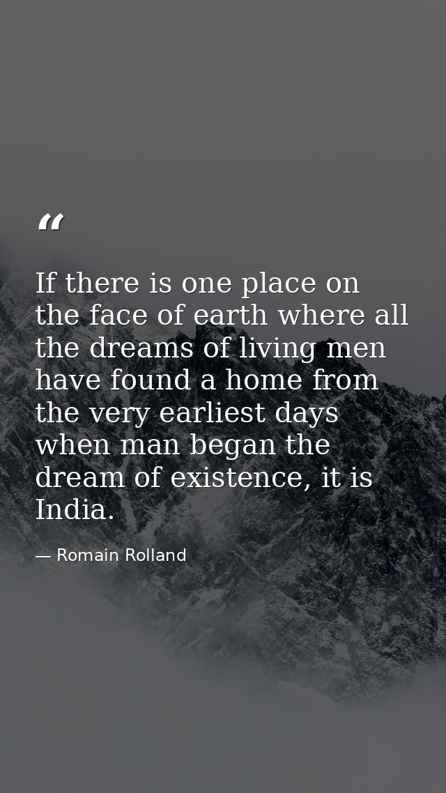 If there is one place on the face of earth where all the dreams of living men have found a home from the very earliest d — Romain Rolland