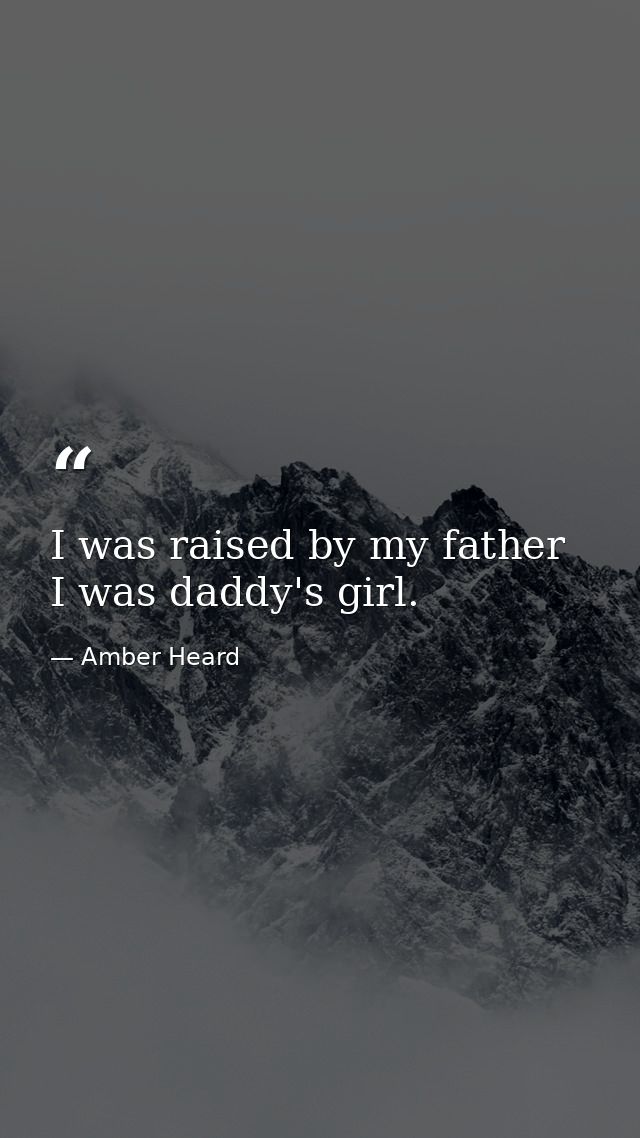I was raised by my father I was daddy's girl. — Amber Heard