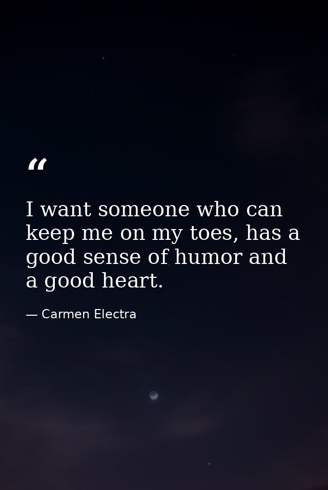 I want someone who can keep me on my toes, has a good sense of humor and a good heart. — Carmen Electra