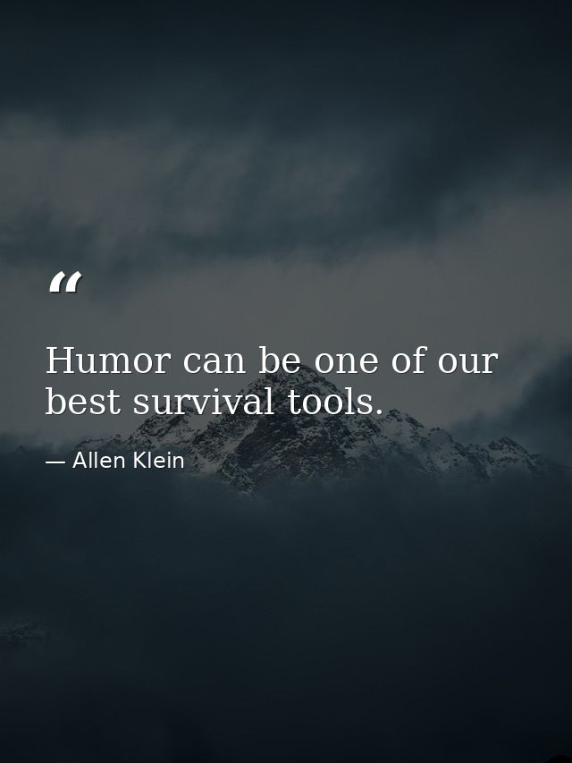 Humor can be one of our best survival tools. — Allen Klein