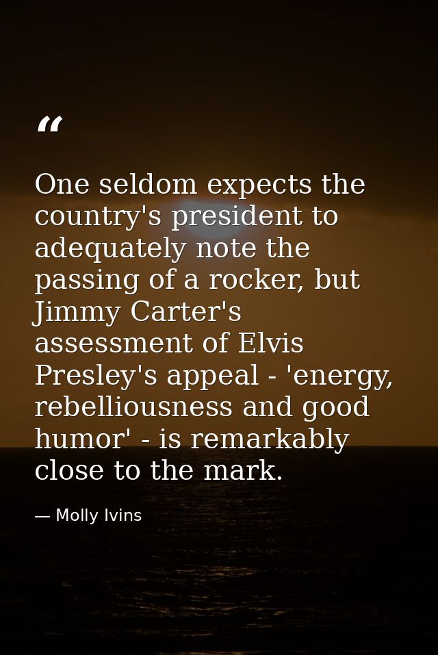 One seldom expects the country's president to adequately note the passing of a rocker, but Jimmy Carter's assessment of  — Molly Ivins