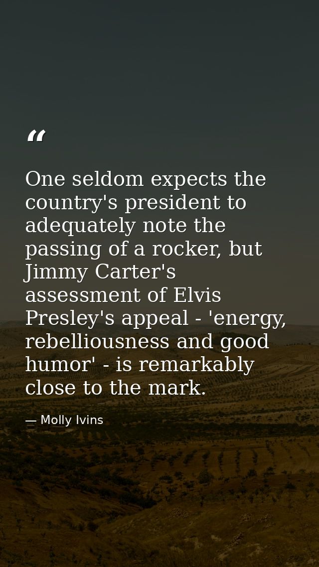 One seldom expects the country's president to adequately note the passing of a rocker, but Jimmy Carter's assessment of  — Molly Ivins