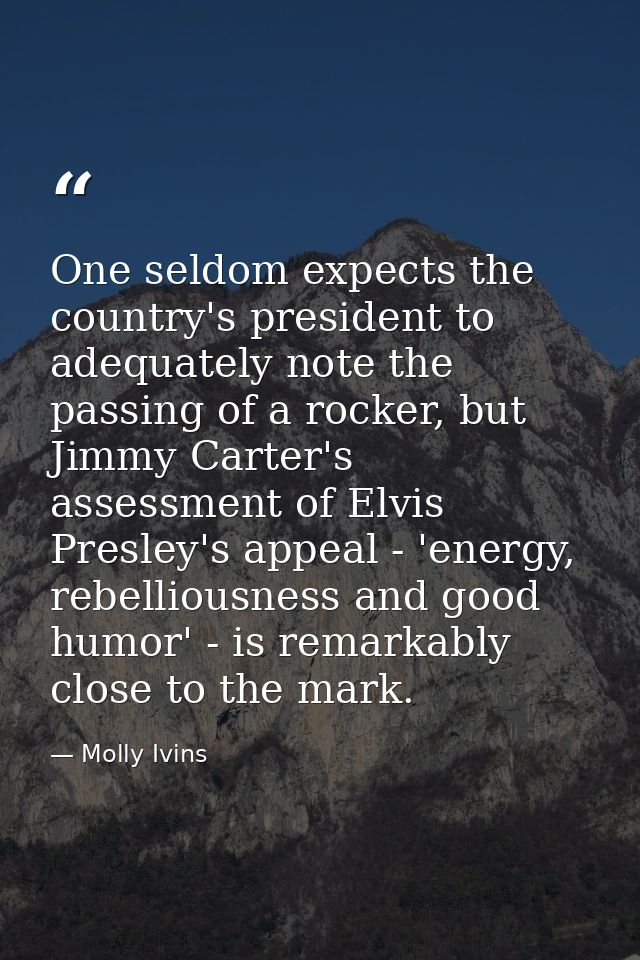 One seldom expects the country's president to adequately note the passing of a rocker, but Jimmy Carter's assessment of  — Molly Ivins