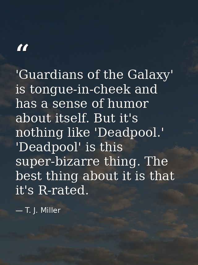 'Guardians of the Galaxy' is tongue-in-cheek and has a sense of humor about itself. But it's nothing like 'Deadpool.' 'D — T. J. Miller
