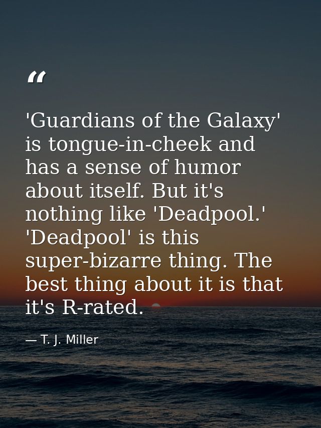 'Guardians of the Galaxy' is tongue-in-cheek and has a sense of humor about itself. But it's nothing like 'Deadpool.' 'D — T. J. Miller