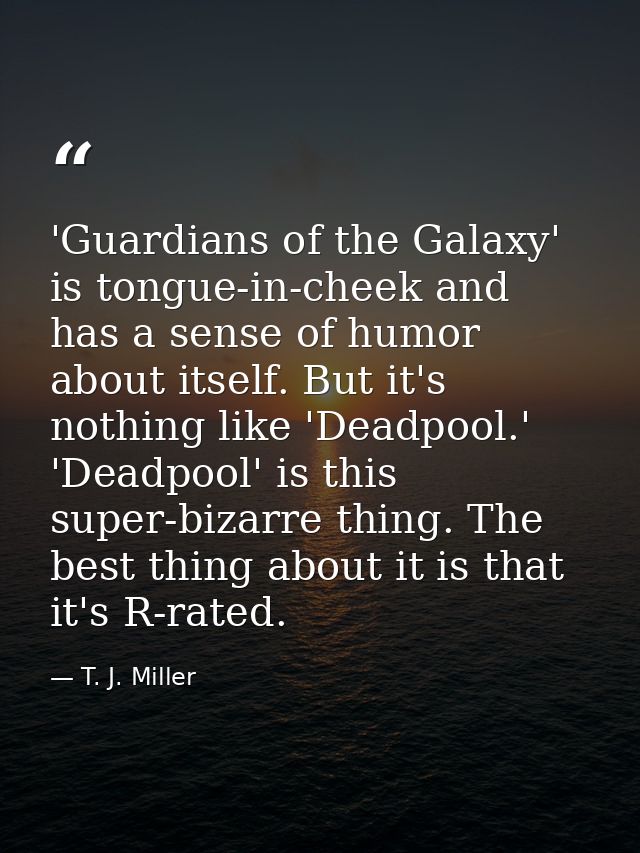 'Guardians of the Galaxy' is tongue-in-cheek and has a sense of humor about itself. But it's nothing like 'Deadpool.' 'D — T. J. Miller