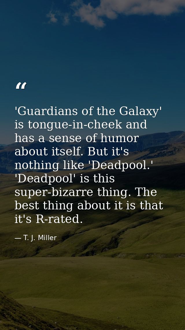 'Guardians of the Galaxy' is tongue-in-cheek and has a sense of humor about itself. But it's nothing like 'Deadpool.' 'D — T. J. Miller