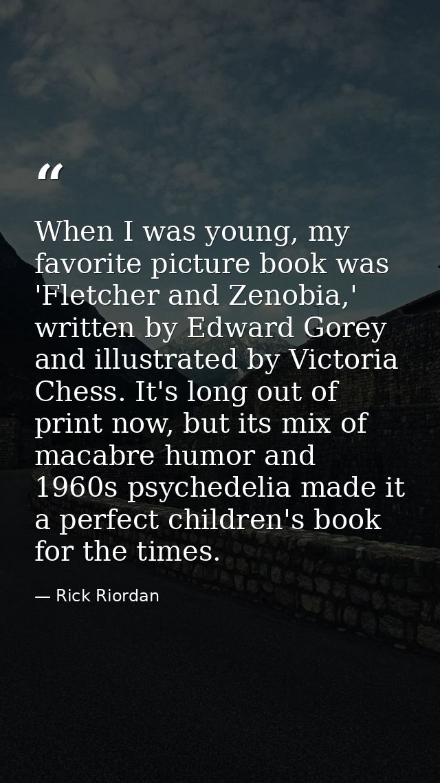 When I was young, my favorite picture book was 'Fletcher and Zenobia,' written by Edward Gorey and illustrated by Victor — Rick Riordan
