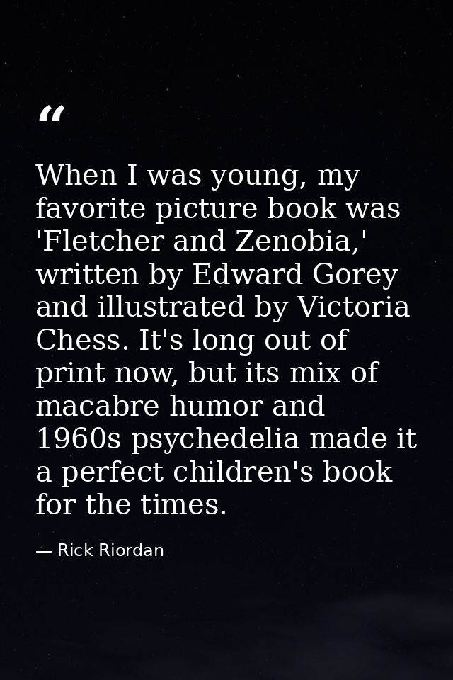 When I was young, my favorite picture book was 'Fletcher and Zenobia,' written by Edward Gorey and illustrated by Victor — Rick Riordan