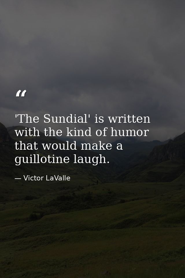 'The Sundial' is written with the kind of humor that would make a guillotine laugh. — Victor LaValle