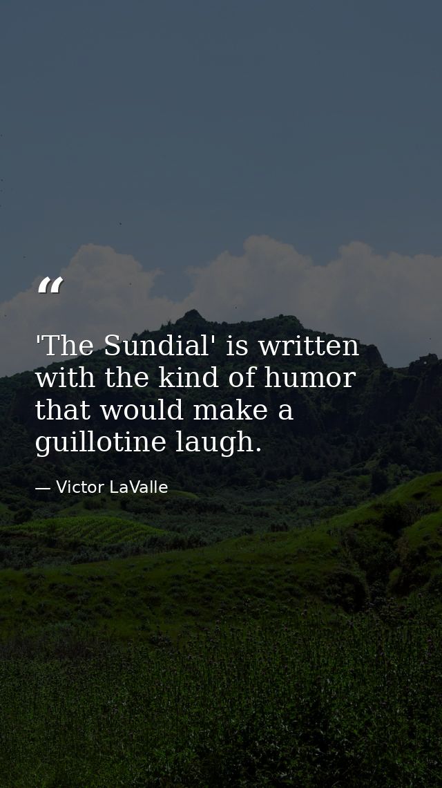 'The Sundial' is written with the kind of humor that would make a guillotine laugh. — Victor LaValle