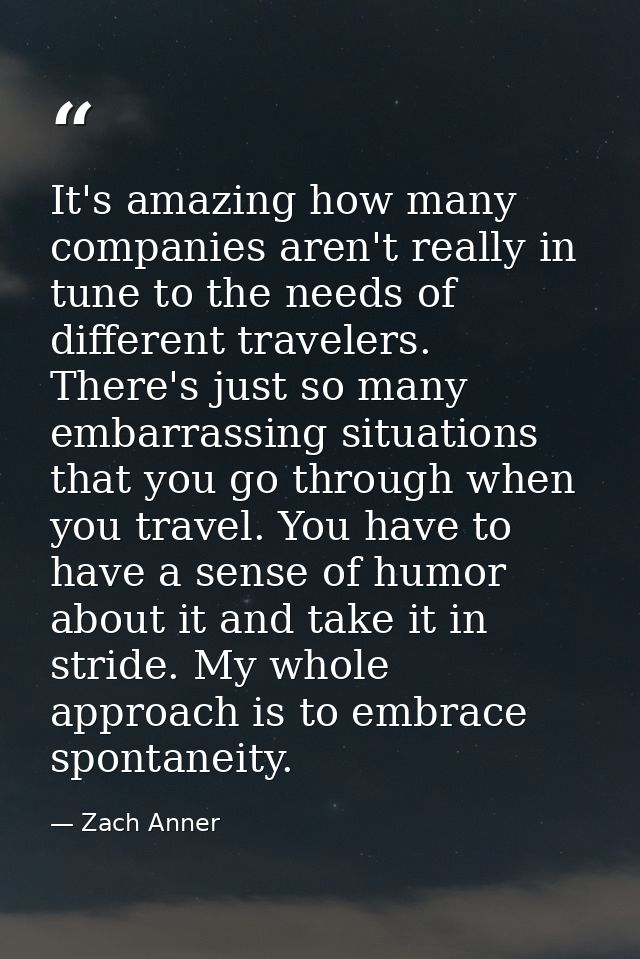 It's amazing how many companies aren't really in tune to the needs of different travelers. There's just so many embarras — Zach Anner
