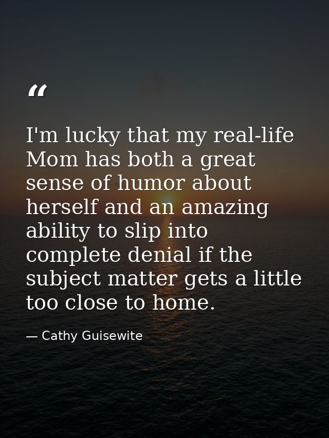I'm lucky that my real-life Mom has both a great sense of humor about herself and an amazing ability to slip into comple — Cathy Guisewite