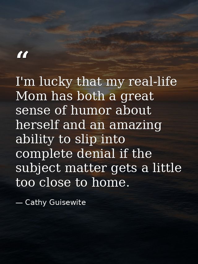 I'm lucky that my real-life Mom has both a great sense of humor about herself and an amazing ability to slip into comple — Cathy Guisewite