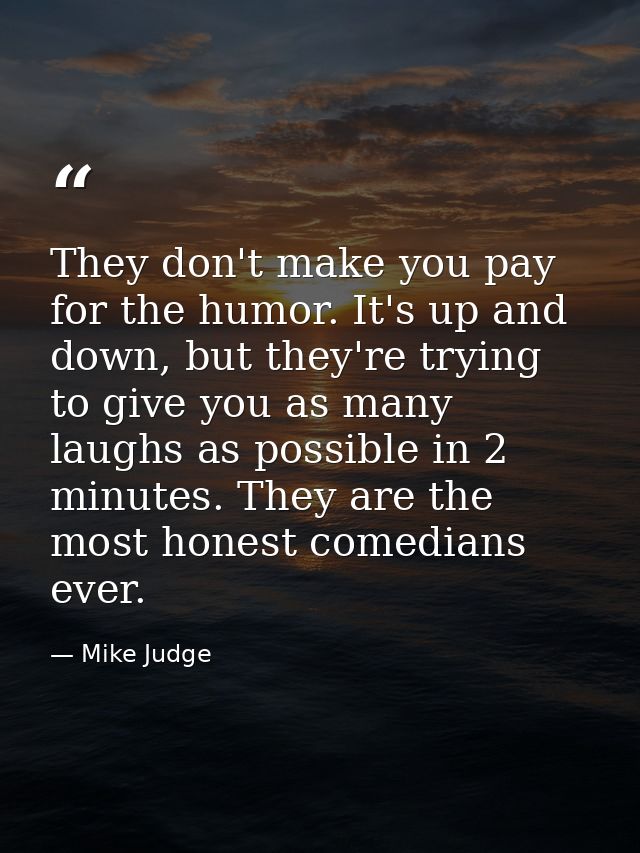 They don't make you pay for the humor. It's up and down, but they're trying to give you as many laughs as possible in 2  — Mike Judge