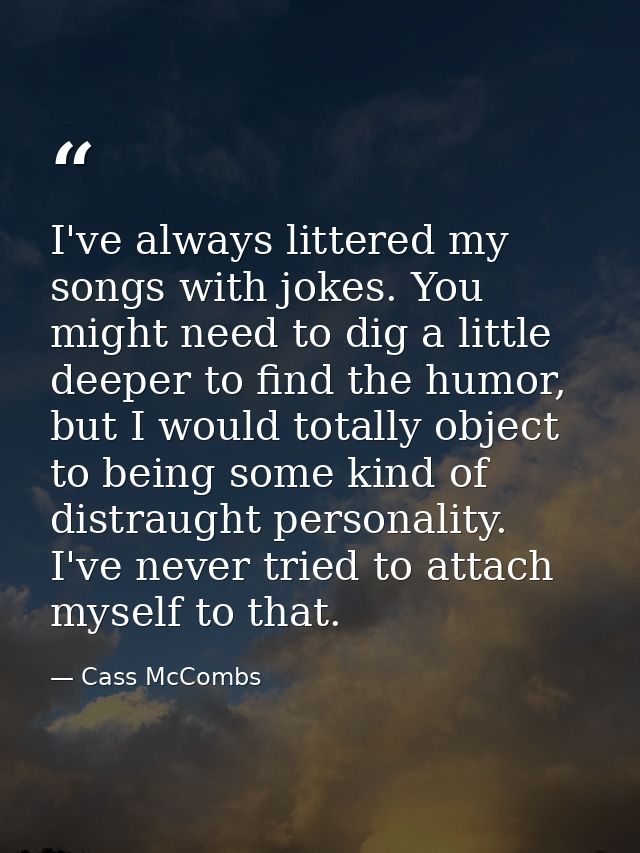 I've always littered my songs with jokes. You might need to dig a little deeper to find the humor, but I would totally o — Cass McCombs