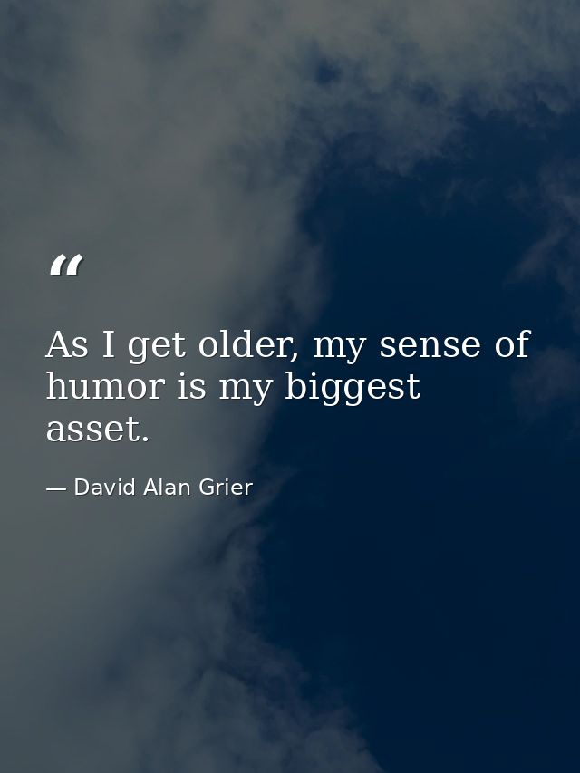 As I get older, my sense of humor is my biggest asset. — David Alan Grier
