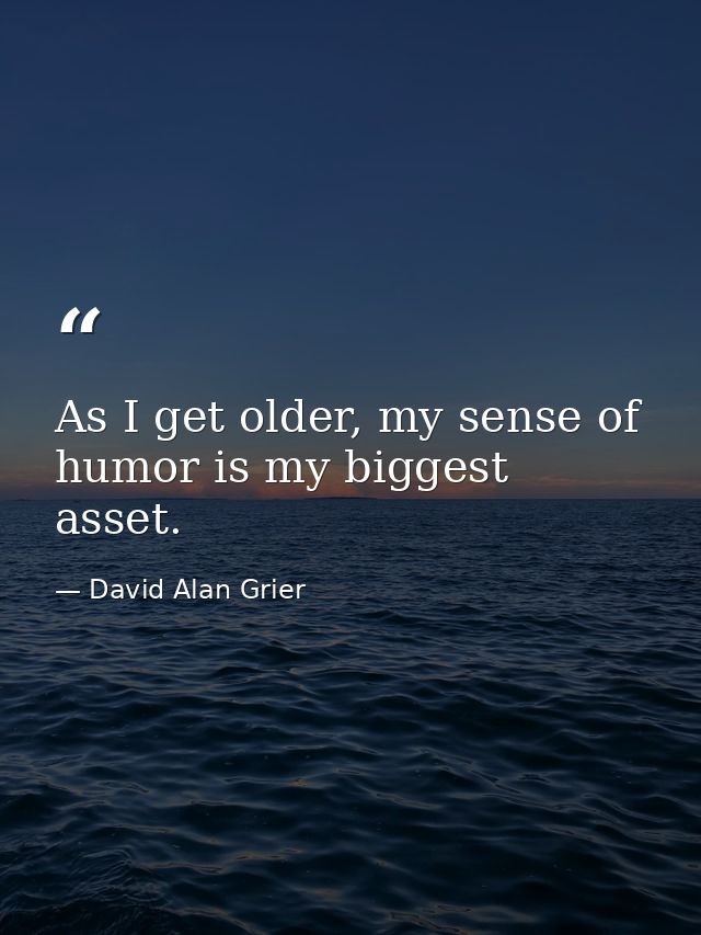 As I get older, my sense of humor is my biggest asset. — David Alan Grier