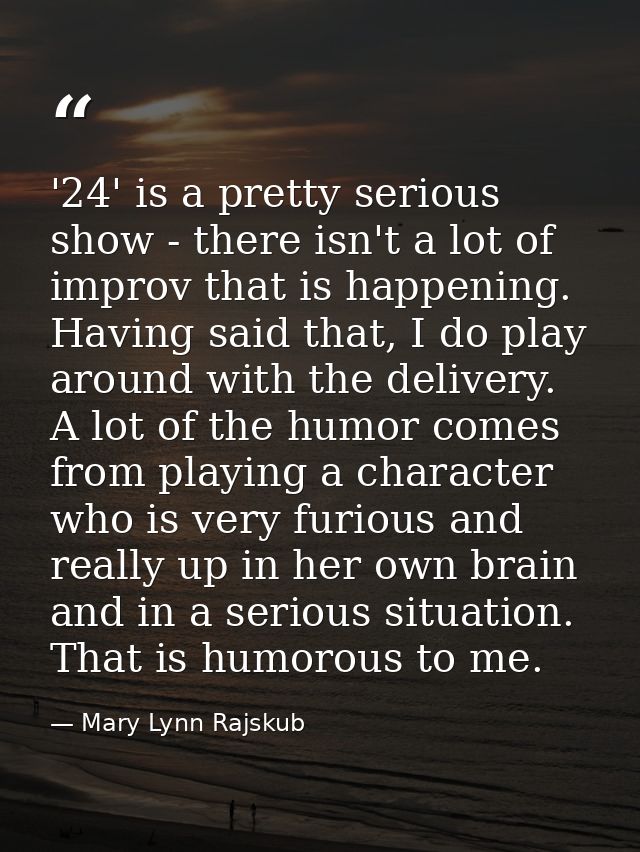 '24' is a pretty serious show - there isn't a lot of improv that is happening. Having said that, I do play around with t — Mary Lynn Rajskub