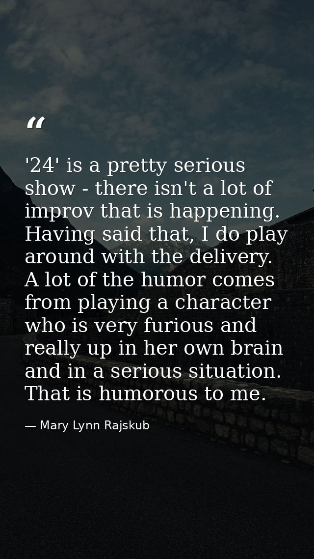 '24' is a pretty serious show - there isn't a lot of improv that is happening. Having said that, I do play around with t — Mary Lynn Rajskub