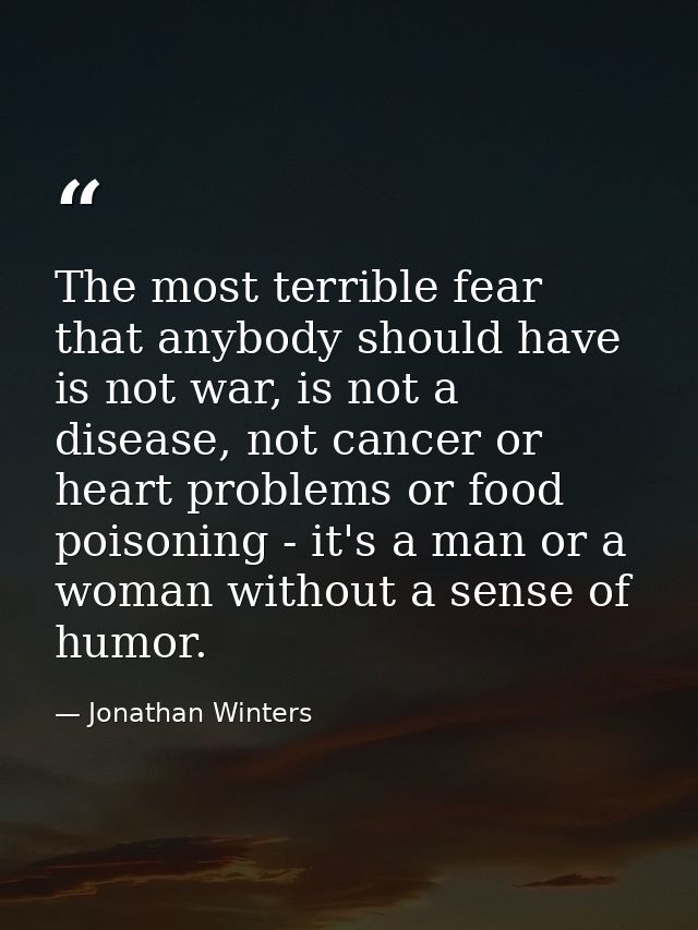 The most terrible fear that anybody should have is not war, is not a disease, not cancer or heart problems or food poiso — Jonathan Winters