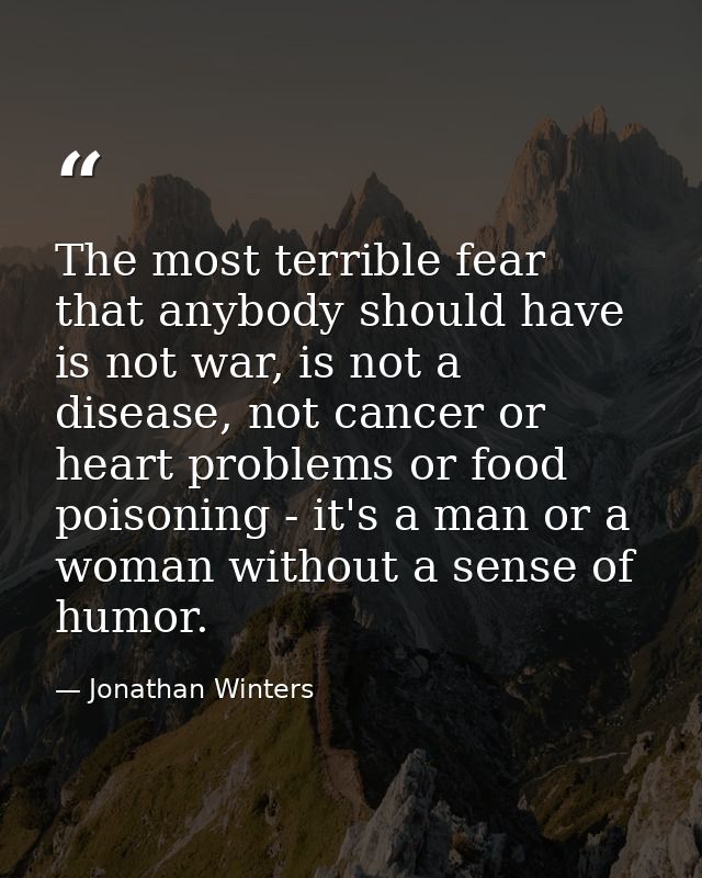 The most terrible fear that anybody should have is not war, is not a disease, not cancer or heart problems or food poiso — Jonathan Winters