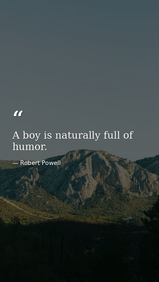 A boy is naturally full of humor. — Robert Powell