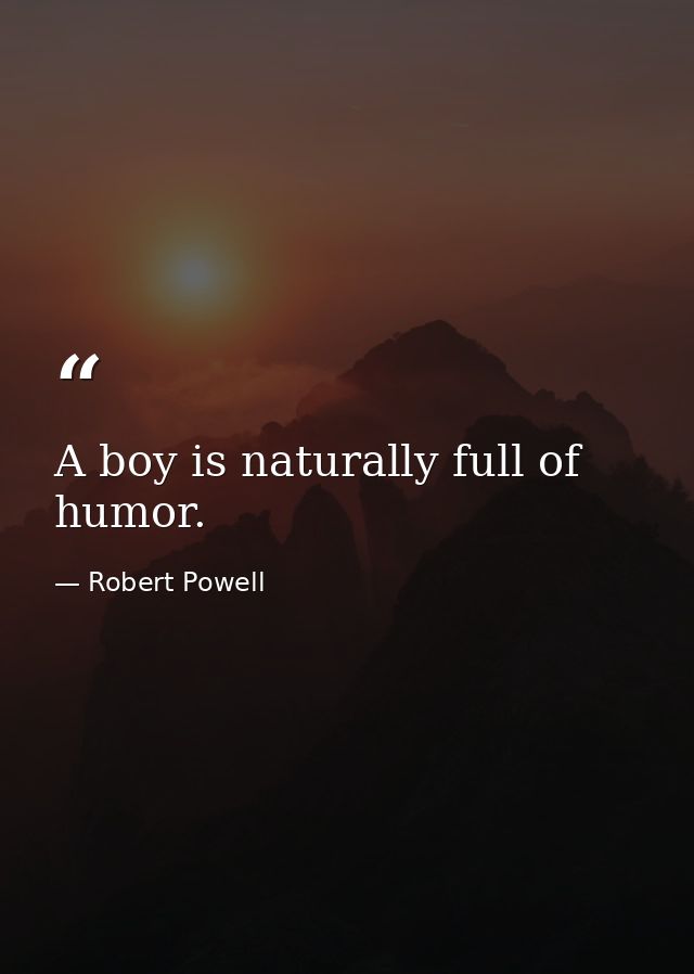 A boy is naturally full of humor. — Robert Powell