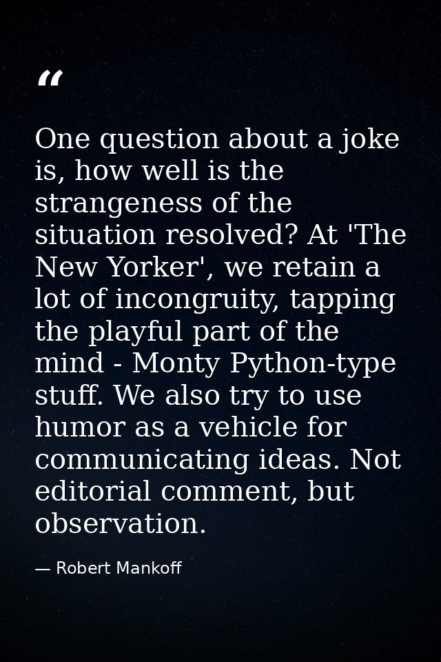 One question about a joke is, how well is the strangeness of the situation resolved? At 'The New Yorker', we retain a lo — Robert Mankoff