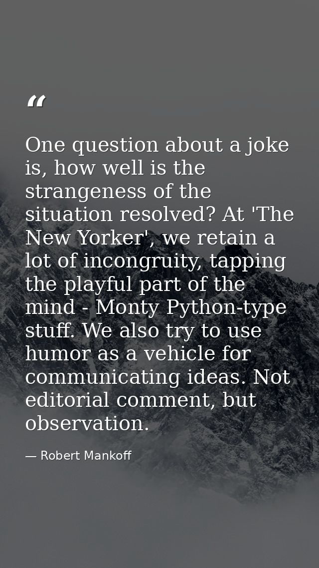One question about a joke is, how well is the strangeness of the situation resolved? At 'The New Yorker', we retain a lo — Robert Mankoff