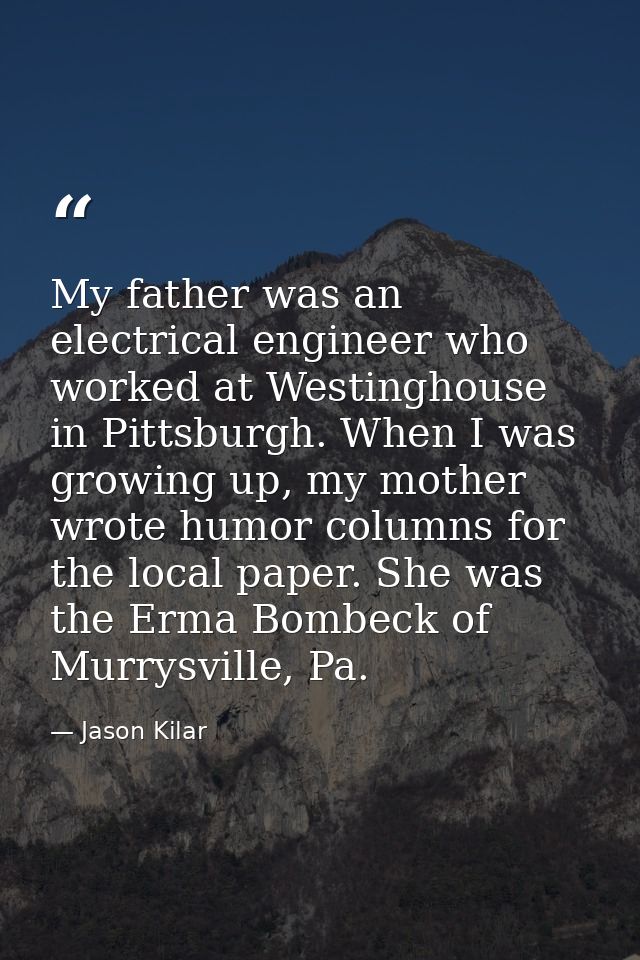My father was an electrical engineer who worked at Westinghouse in Pittsburgh. When I was growing up, my mother wrote hu — Jason Kilar