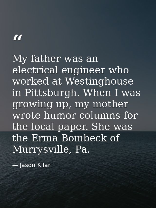 My father was an electrical engineer who worked at Westinghouse in Pittsburgh. When I was growing up, my mother wrote hu — Jason Kilar